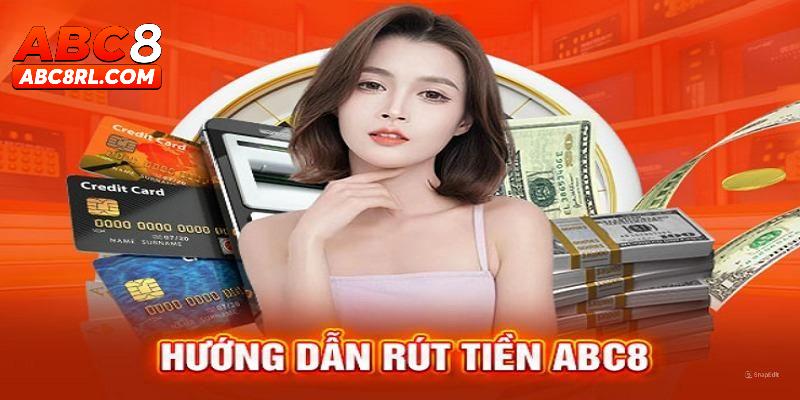 Chi tiết quy trình rút tiền ABC8 hiệu quả