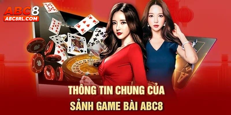 Vài điều giới thiệu về sảnh game bài ABC8 đỉnh cao Vài điều giới thiệu về sảnh game bài ABC8 đỉnh cao