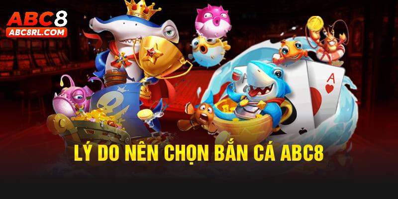 Lý do khiến sảnh bắn cá ABC8 được người chơi lựa chọn Lý do khiến sảnh bắn cá ABC8 được người chơi lựa chọn