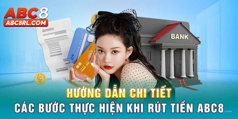 Quy trình rút tiền chuẩn xác nhất tại ABC8 Quy trình rút tiền chuẩn xác nhất tại ABC8