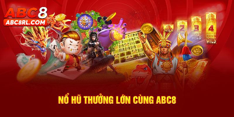 Sảnh game nổ hũ ABC8 mang đến cơ hội làm giàu to lớn Sảnh game nổ hũ ABC8 mang đến cơ hội làm giàu to lớn